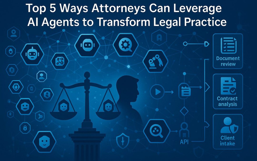 Top 5 Ways Attorneys Can Leverage AI Agents to Transform Legal Practice